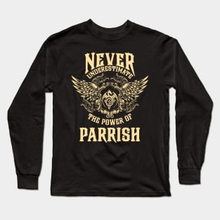 Parrish Name Shirt Parrish Power Never Underestimate Long Sleeve T-Shirt